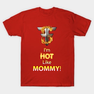 I'm Hot Like Mommy - Forrest FIRE - TSForrest T-Shirt